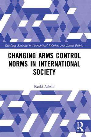 Changing Arms Control Norms in International Society