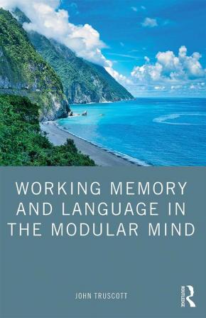 Working Memory and Language in the Modular Mind