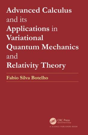 Advanced Calculus and its Applications in Variational Quantum Mechanics and Relativity Theory