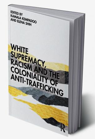 White Supremacy Racism and the Coloniality of Anti-Trafficking