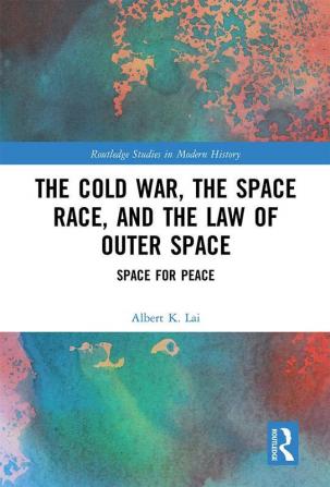 Cold War the Space Race and the Law of Outer Space