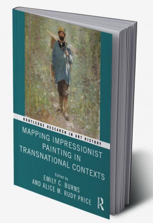 Mapping Impressionist Painting in Transnational Contexts