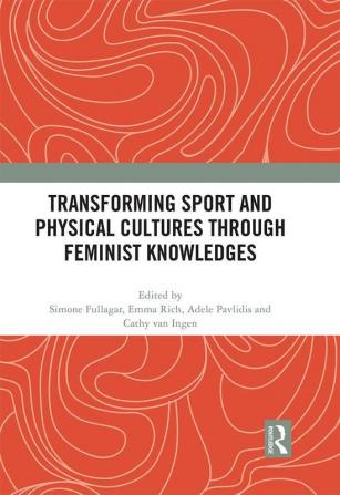 Transforming Sport and Physical Cultures through Feminist Knowledges