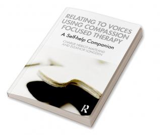 Relating to Voices using Compassion Focused Therapy