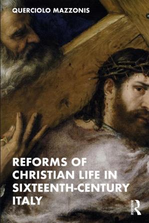 Reforms of Christian Life in Sixteenth-Century Italy