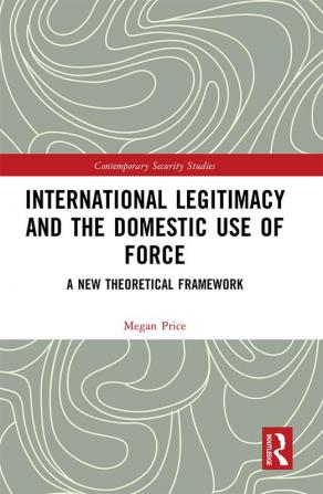 International Legitimacy and the Domestic Use of Force