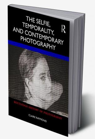 Selfie Temporality and Contemporary Photography