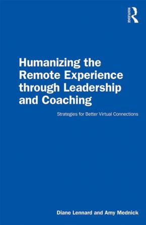 Humanizing the Remote Experience through Leadership and Coaching