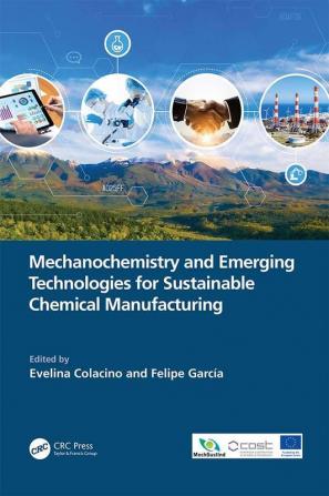 Mechanochemistry and Emerging Technologies for Sustainable Chemical Manufacturing