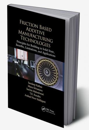 Friction Based Additive Manufacturing Technologies