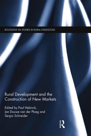 Rural Development and the Construction of New Markets