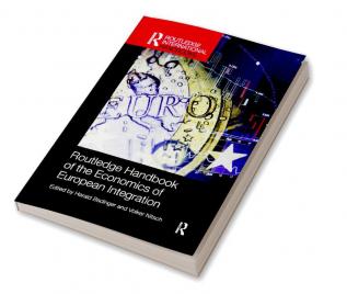 Routledge Handbook of the Economics of European Integration