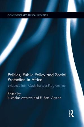 Politics Public Policy and Social Protection in Africa