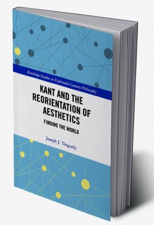 Kant and the Reorientation of Aesthetics