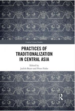 Practices of Traditionalization in Central Asia