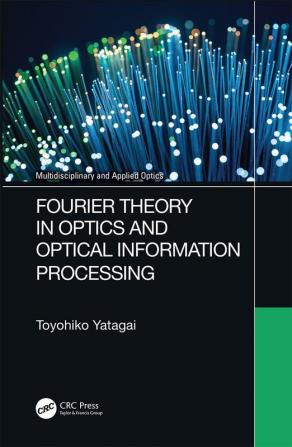 Fourier Theory in Optics and Optical Information Processing