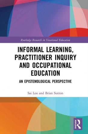 Informal Learning Practitioner Inquiry and Occupational Education