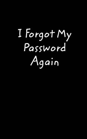 I Forgot My Password Again: A book to remember your passwords so you don't have to