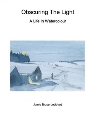 Obscuring The Light: A Life In Watercolour