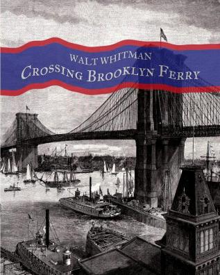 Crossing Brooklyn Ferry: A poem by Walt Whitman