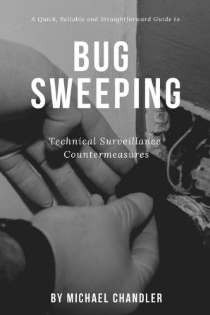 Technical Surveillance Countermeasures: A quick reliable & straightforward guide to bug sweeping