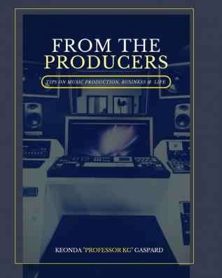 From The Producers: Tips On Music Production Business & Life