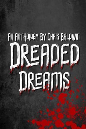 Dreaded Dreams: An Anthology By Christopher Baldwin