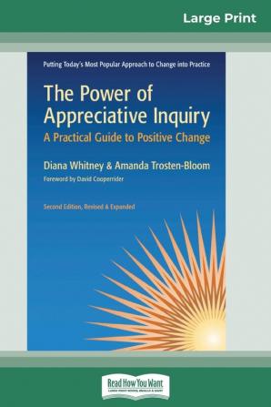 The Power of Appreciative Inquiry: A Practical Guide to Positive Change (Revised Expanded) (16pt Large Print Edition)