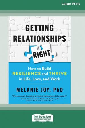 Getting Relationships Right: How to Build Resilience and Thrive in Life Love and Work (16pt Large Print Edition)