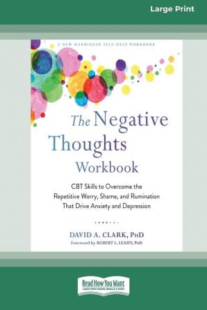 The Negative Thoughts Workbook CBT Skills to Overcome the Repetitive Worry Shame and Rumination That Drive Anxiety and Depression [16pt Large Print Edition]