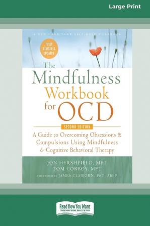 The Mindfulness Workbook for OCD: A Guide to Overcoming Obsessions and Compulsions Using Mindfulness and Cognitive Behavioral Therapy [16pt Large Print Edition]