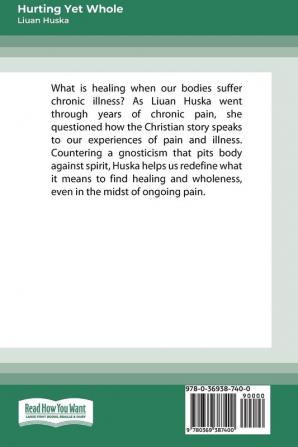 Hurting Yet Whole: Reconciling Body and Spirit in Chronic Pain and Illness [16pt Large Print Edition]