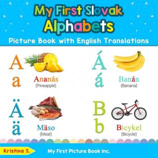 My First Slovak Alphabets Picture Book with English Translations: Bilingual Early Learning & Easy Teaching Slovak Books for Kids: 1 (Teach & Learn Basic Slovak Words for Children)