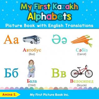 My First Kazakh Alphabets Picture Book with English Translations: Bilingual Early Learning & Easy Teaching Kazakh Books for Kids: 1 (Teach & Learn Basic Kazakh Words for Children)