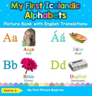 My First Icelandic Alphabets Picture Book with English Translations: Bilingual Early Learning & Easy Teaching Icelandic Books for Kids: 1 (Teach & Learn Basic Icelandic Words for Children)