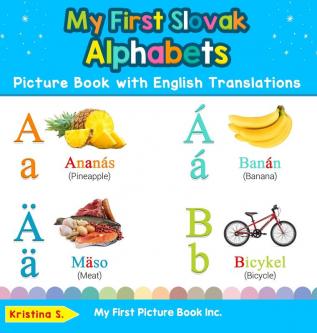 My First Slovak Alphabets Picture Book with English Translations: Bilingual Early Learning & Easy Teaching Slovak Books for Kids: 1 (Teach & Learn Basic Slovak Words for Children)