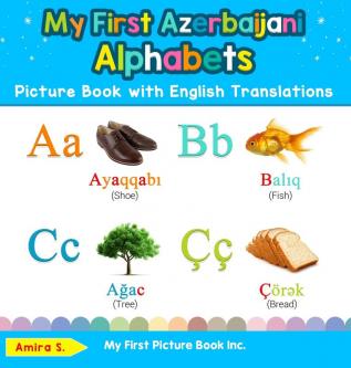 My First Azerbaijani Alphabets Picture Book with English Translations: Bilingual Early Learning & Easy Teaching Azerbaijani Books for Kids: 1 (Teach & Learn Basic Azerbaijani Words for Children)