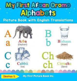 My First Afaan Oromo Alphabets Picture Book with English Translations: Bilingual Early Learning & Easy Teaching Afaan Oromo Books for Kids: 1 (Teach & Learn Basic Afaan Oromo Words for Children)