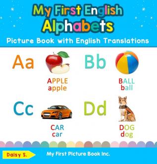 My First English Alphabets Picture Book with English Translations: Bilingual Early Learning & Easy Teaching English Books for Kids: 1 (Teach & Learn Basic English Words for Children)