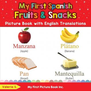 My First Spanish Fruits & Snacks Picture Book with English Translations: Bilingual Early Learning & Easy Teaching Spanish Books for Kids: 3 (Teach & Learn Basic Spanish Words for Children)