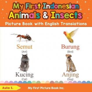 My First Indonesian Animals & Insects Picture Book with English Translations: Bilingual Early Learning & Easy Teaching Indonesian Books for Kids: 2 (Teach & Learn Basic Indonesian Words for Children)