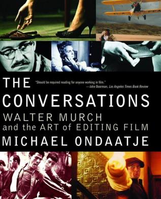 The Conversations Walter Murch and the Art of Editing Film