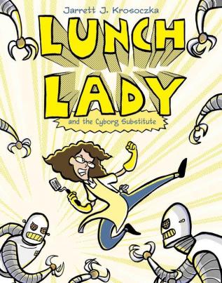 Lunch Lady and the Cyborg Substitute Lunch Lady #1