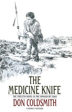 The Medicine Knife: A Novel: 12 (The Spanish Bit Saga)