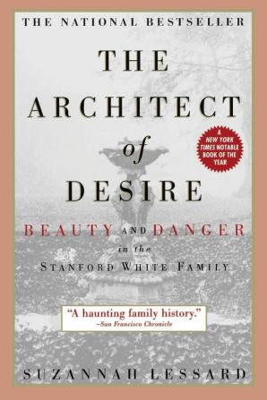 The Architect of Desire: Beauty and Danger in the Stanford White Family