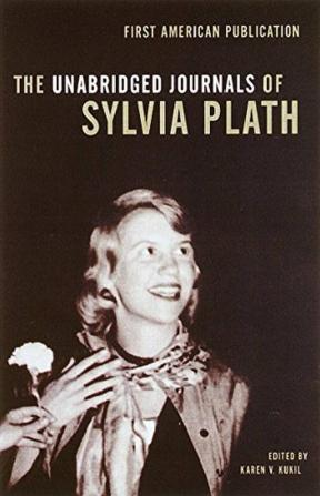 The Unabridged Journals of Sylvia Plath Transcripts from the Original Manuscripts at Smith College