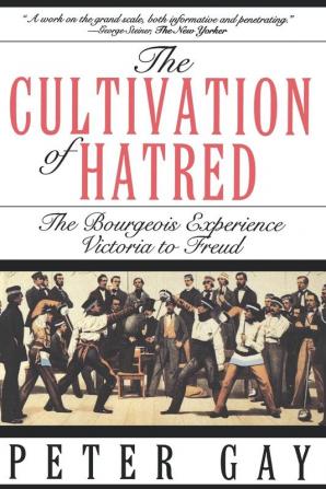 The Cultivation of Hatred – The Bourgeois Experience Victoria To Freud (The Bourgeois Experience Victoria to Freud Vol 3)