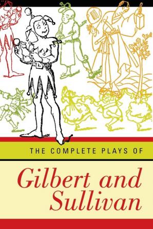 The Complete Plays of Gilbert & Sullivan Revised Edition