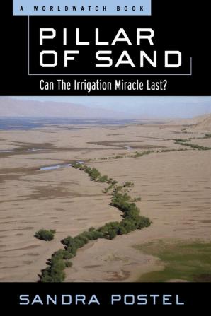 Pillar of Sand – Can the Irrigation Miracle Last? (Worldwatch Environmental Alert Series.)