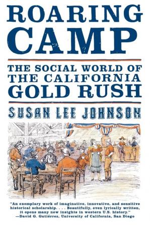 Roaring Camp – The Social World of the California Gold Rush